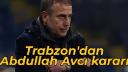 Trabzon’dan Abdullah Avcı kararı