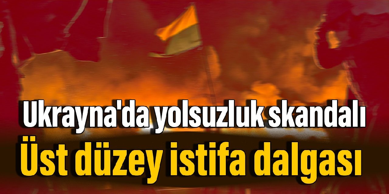 Ukrayna’da yolsuzluk skandalı: Üst düzey istifa dalgası