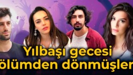 Ünlüler yılbaşı gecesi ölümden dönmüş