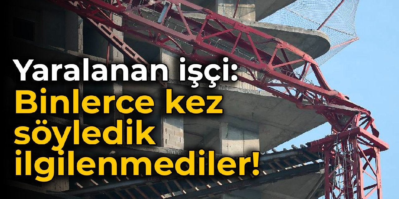 Yaralanan işçi: Binlerce kez söyledik, ilgilenmediler!
