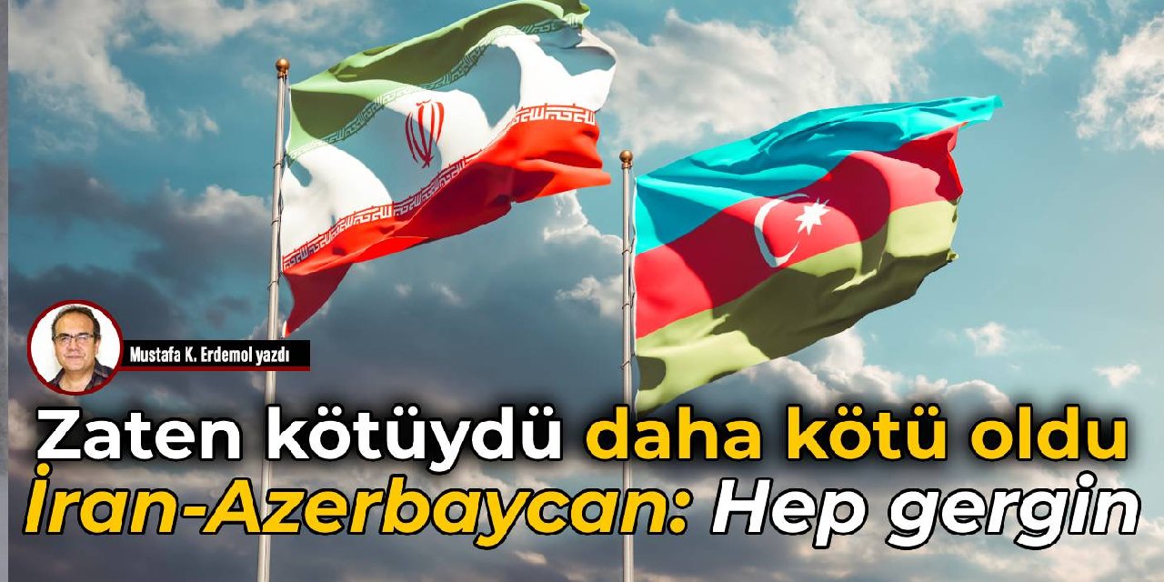 Zaten kötüydü daha kötü oldu 
 İran-Azerbaycan: Hep gergin