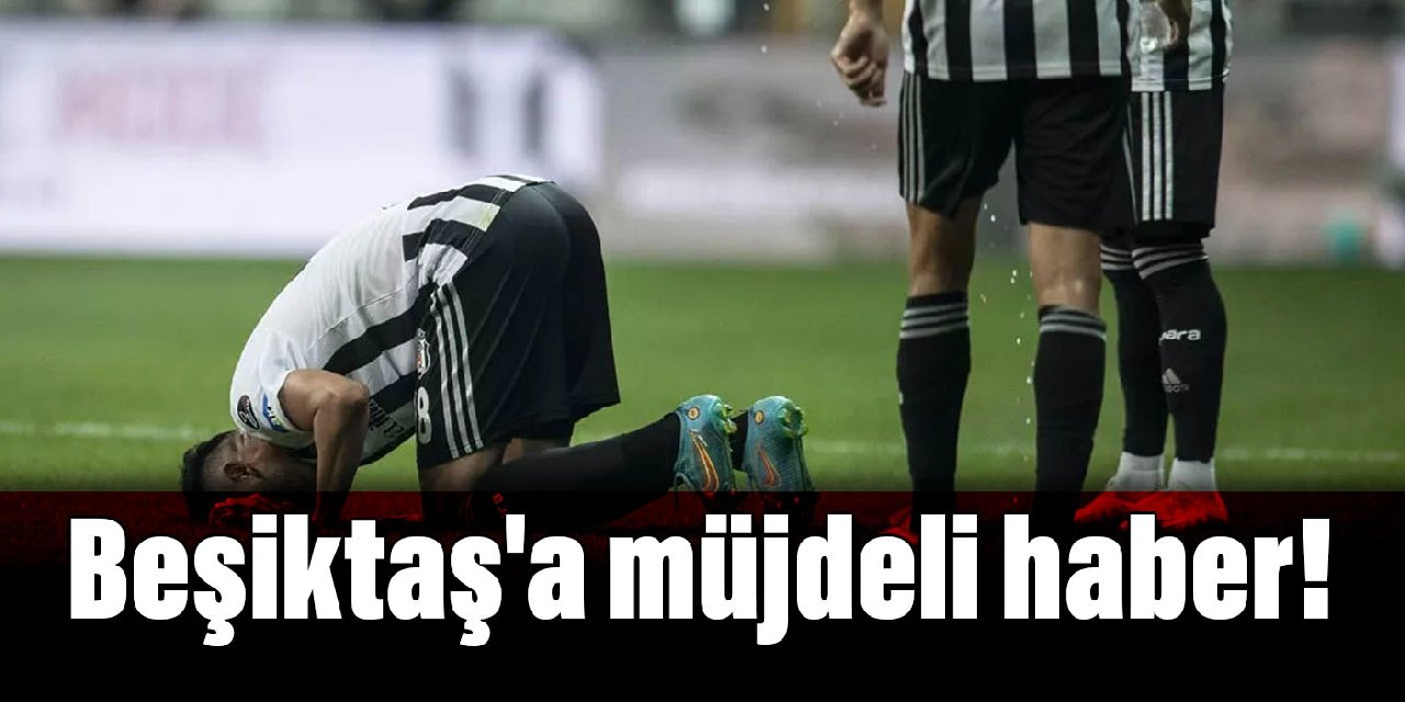 Beşiktaş’a müjdeli haber!