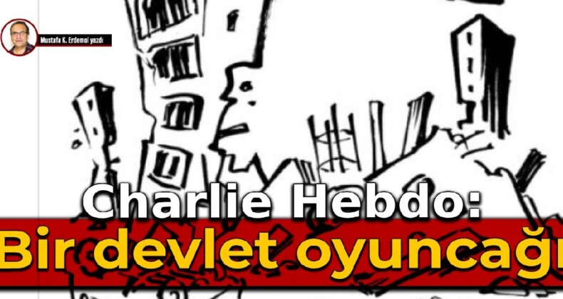 Charlie Hebdo: Bir devlet oyuncağı