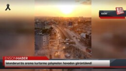 İskenderun’da arama kurtarma çalışmaları havadan görüntülendi