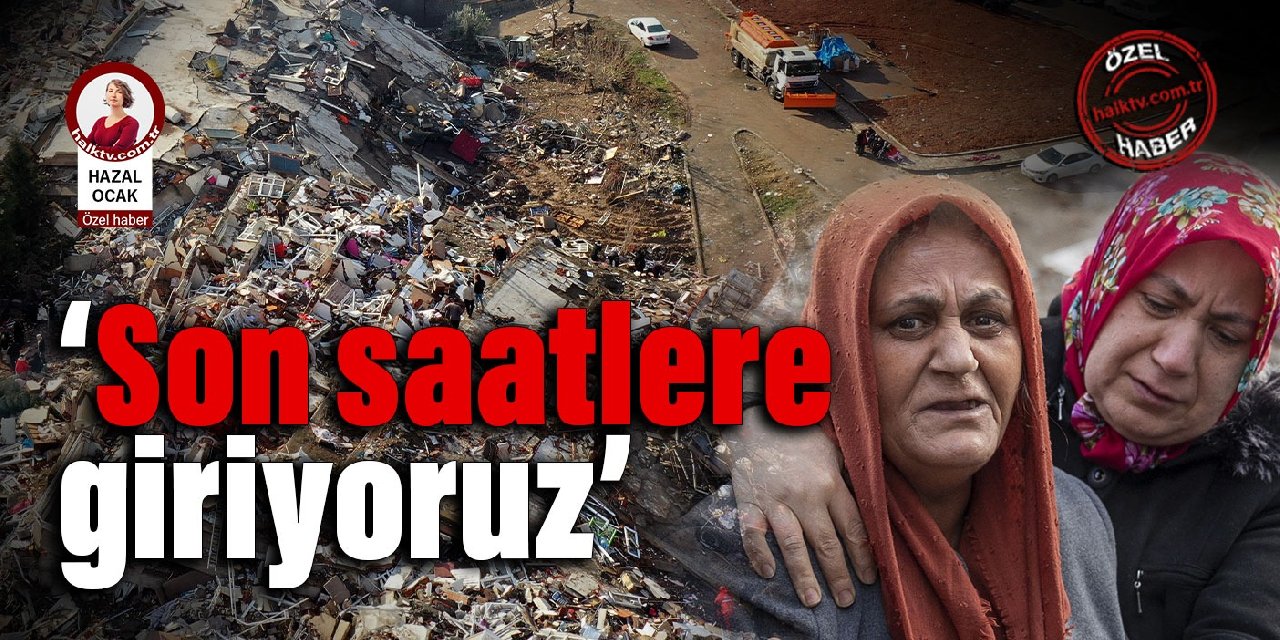 ‘Son saatlere giriyoruz’