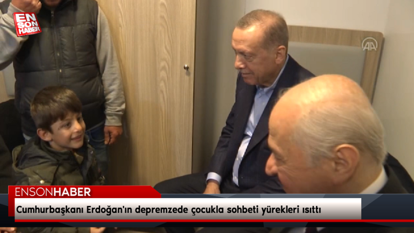 Cumhurbaşkanı Erdoğan’ın depremzede çocukla sohbeti yürekleri ısıttı
