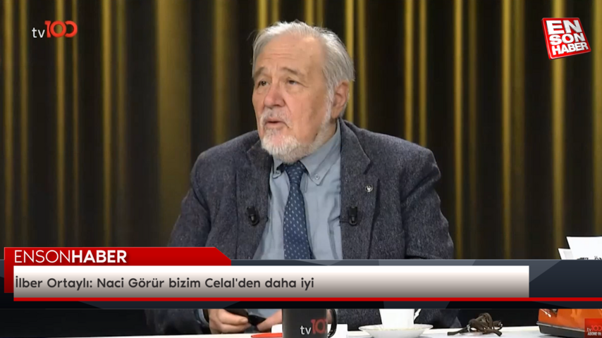 İlber Ortaylı: Naci Görür bizim Celal’den daha iyi