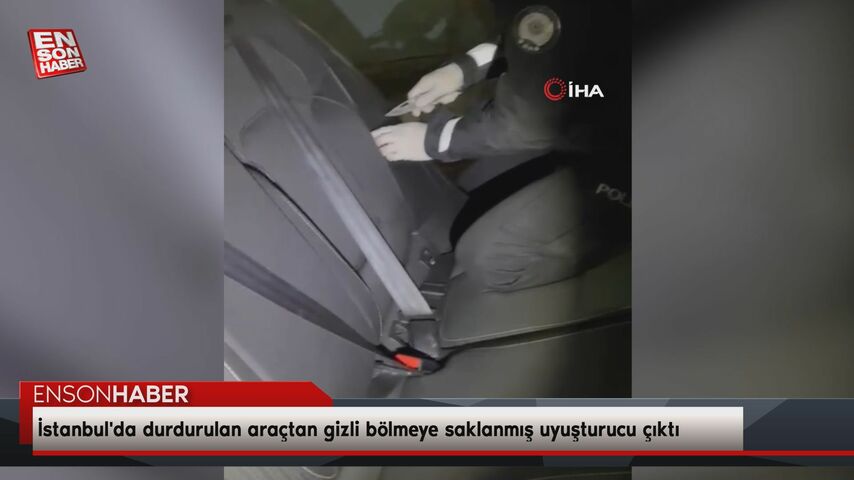 İstanbul’da durdurulan araçtan gizli bölmeye saklanmış uyuşturucu çıktı