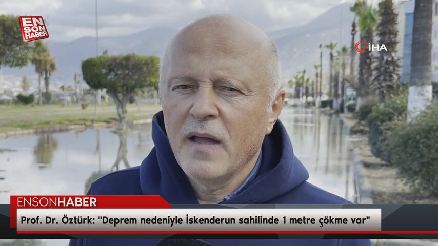 Prof. Dr. Hüseyin Öztürk: Deprem nedeniyle İskenderun sahilinde 1 metre çökme var