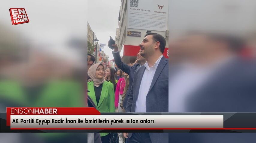 AK Partili Eyyüp Kadir İnan ile İzmirlilerin yürek ısıtan anları