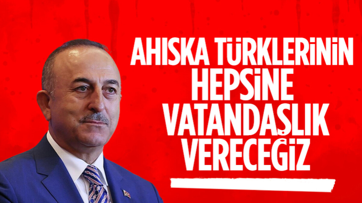 Mevlüt Çavuşoğlu’ndan müjde: Ahıska Türklerinin hepsine vatandaşlık vereceğiz