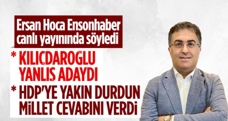 Ersan Şen’den muhalefete: Kılıçdaroğlu’nun adaylığı hataydı