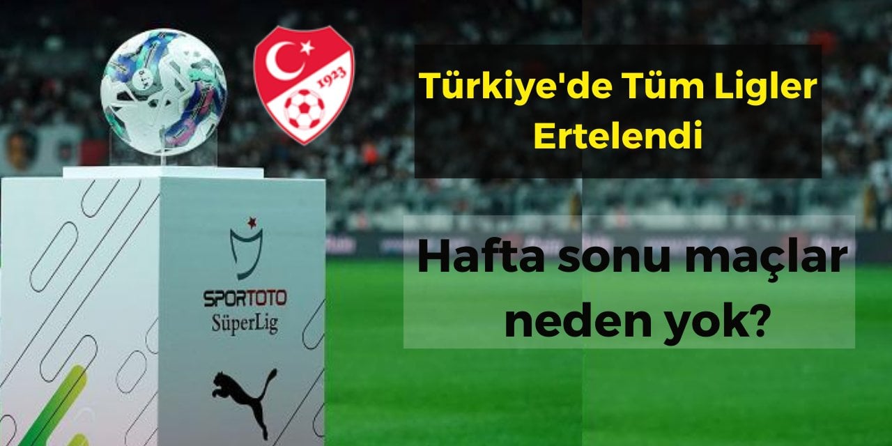 Türkiye’de tüm ligler ertelendi! Bu hafta sonu maçlar neden yok! 34. hafta maçları ne zaman oynanacak? İşte detaylar…