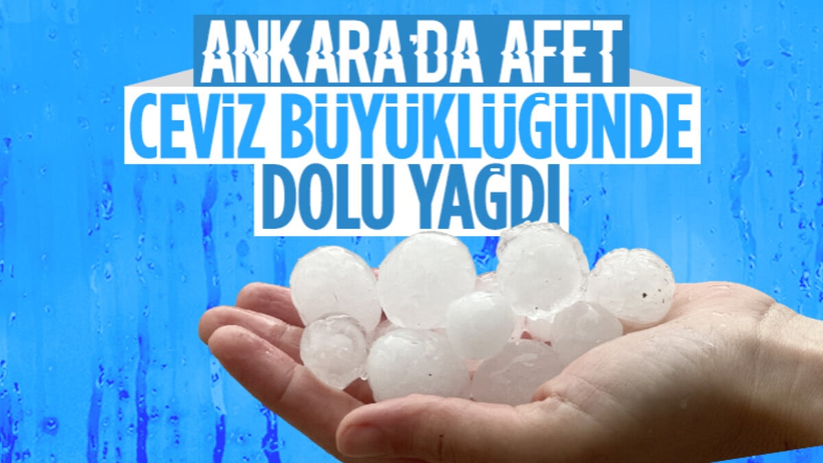 Ankara’da şiddetli sağanak ve dolu yağışı zor anlar yaşattı