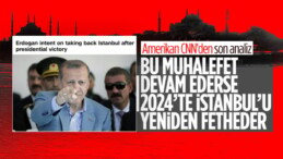 CNN International: Erdoğan, İstanbul’u 2024’te geri almaya niyetli