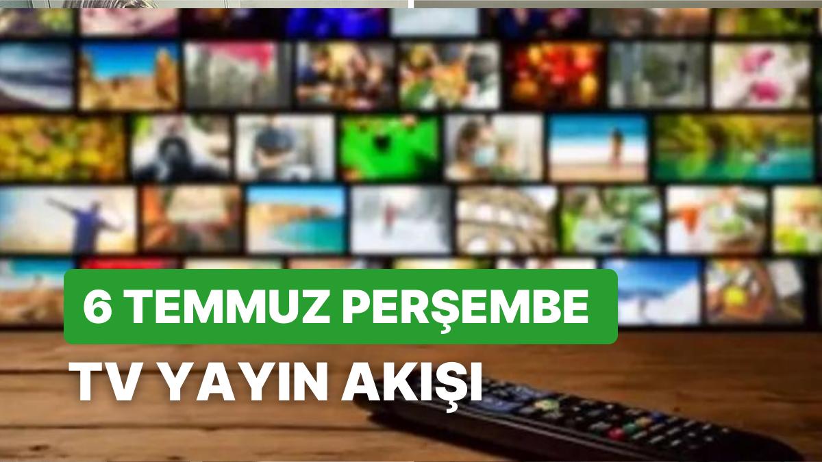 6 Temmuz Perşembe TV Yayın Akışı: Bugün Televizyonda Hangi Diziler Var? FOX, Kanal D, Star, Show, TRT1, TV8