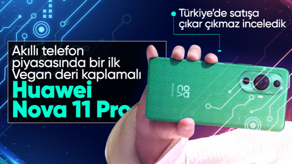 Vegan deri kaplamalı Huawei nova 11 Pro Türkiye’de satışta