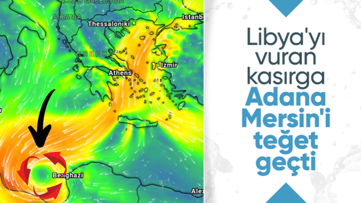 Adana ve Mersin büyük tehlike atlattı! Fırtına Türkiye’yi teğet geçip Libya’yı vurdu