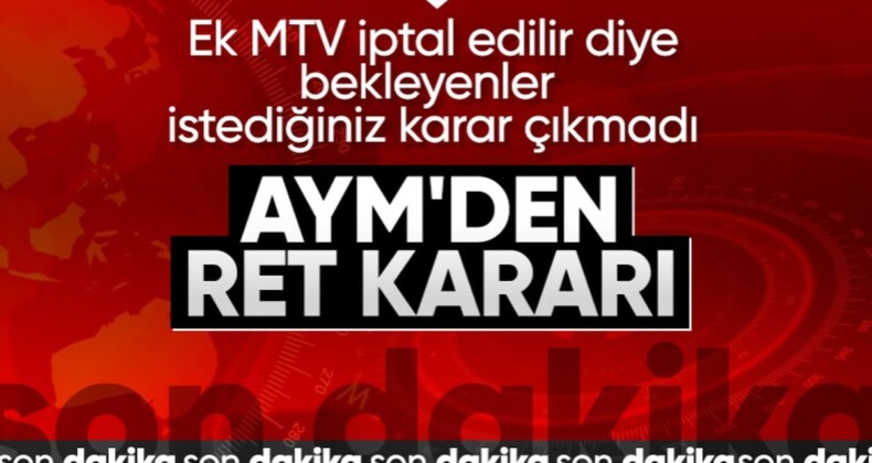 Anayasa Mahkemesi’nin kararı belli oldu! AYM ek MTV başvurusunu reddetti