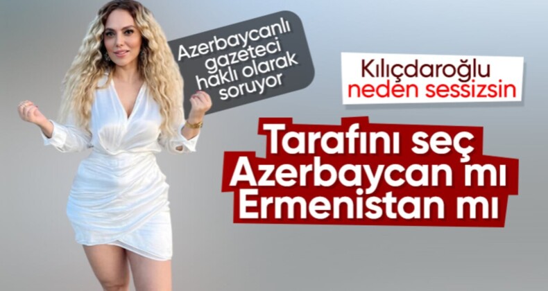 Azerbaycanlı gazeteci Nigar İbrahimova’dan Kılıçdaroğlu’na sert soru