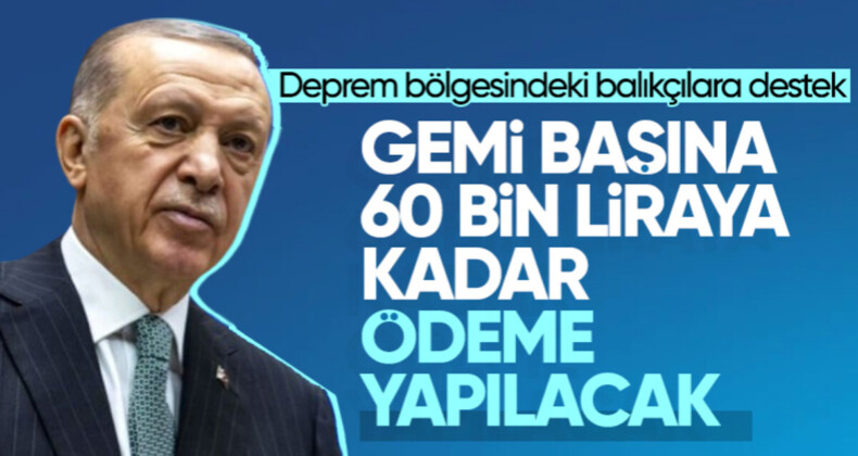 Cumhurbaşkanı Erdoğan’dan depremzede balıkçılara destek açıklaması