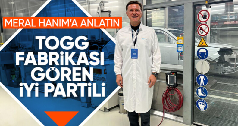 İyi Partili vekil Togg fabrikasında: İnanılmaz modern