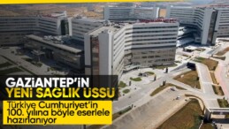 Gaziantep Şehir Hastanesi pazartesi günü hasta kabulüne başlıyor