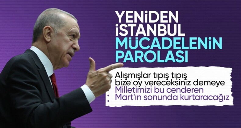 Cumhurbaşkanı Erdoğan’dan yerel seçim mesajı: Yeniden İstanbul parolamız olacak