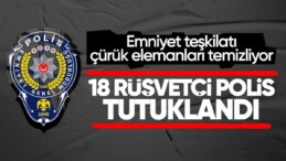 Emniyet’te rüşvet operasyonu: 18 polis tutuklandı