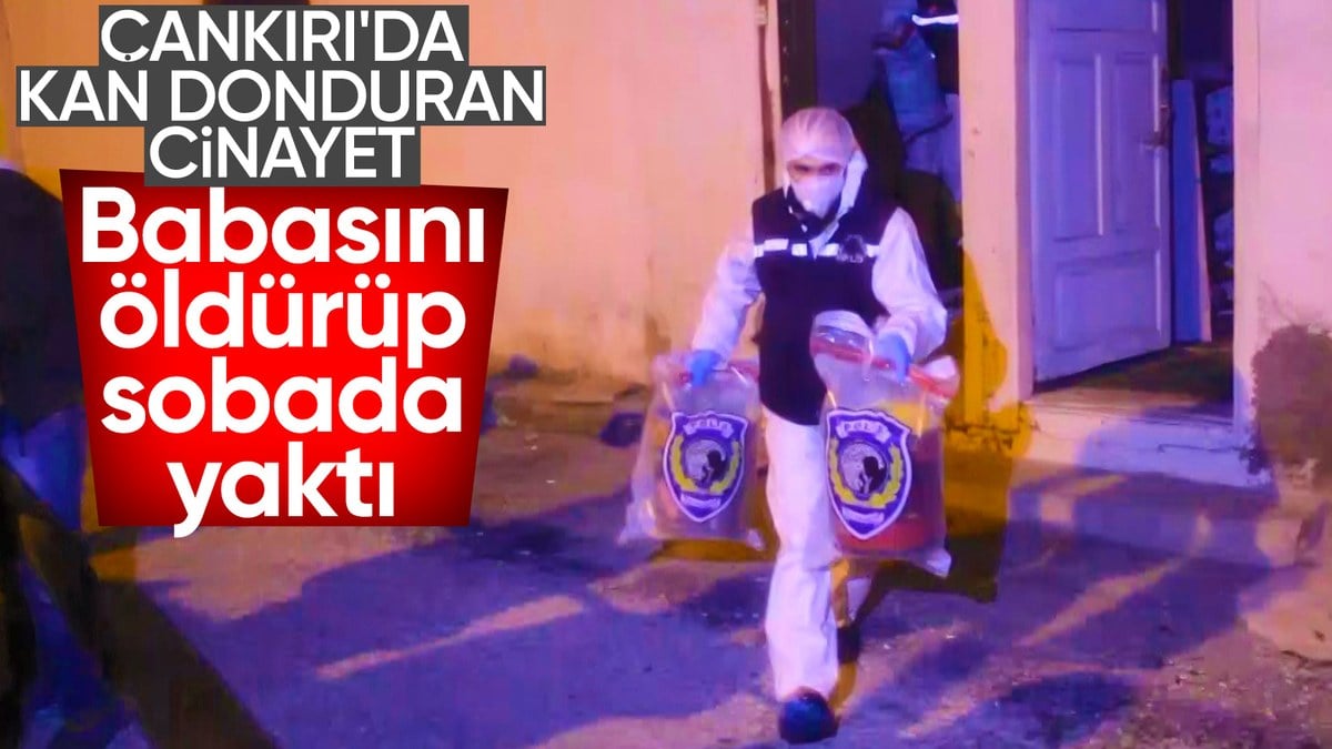 Çankırı’da kan donduran vahşet: Babasını öldürdükten sonra sobada yaktı