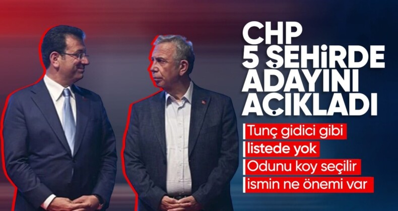 CHP’nin 4 büyükşehirde adayları açıklandı