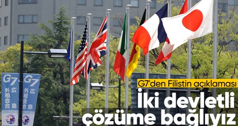 G7’den Gazze açıklaması: İki devletli çözüme olan bağlılığımızı sürdürüyoruz