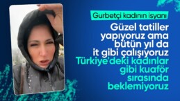 Gurbetçi kadın isyan etti: Türkiye’deki kadınlar gibi kuaför sırası beklemiyoruz, çalışıyoruz!