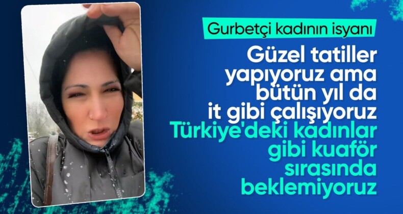 Gurbetçi kadın isyan etti: Türkiye’deki kadınlar gibi kuaför sırası beklemiyoruz, çalışıyoruz!