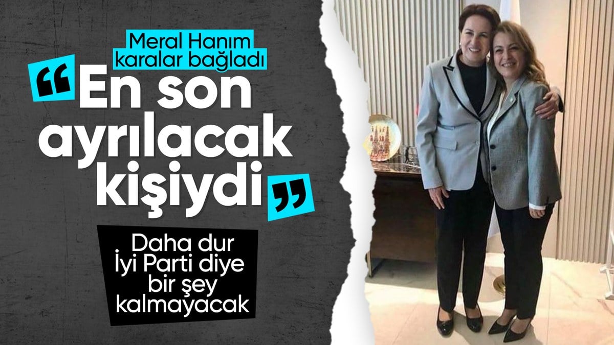 Meral Akşener’den, Yanıkömeroğlu’nun istifasına ilk yorum: Son ayrılacak arkadaşımdı