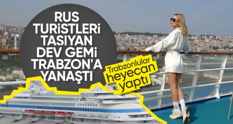 Rusya’dan Doğu Karadeniz’e kruvaziyer turizmi: Turistler Trabzon’a geldi