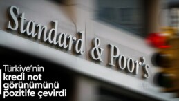 S&P’den Türkiye kararı: Kredi not görünümü pozitife çevrildi