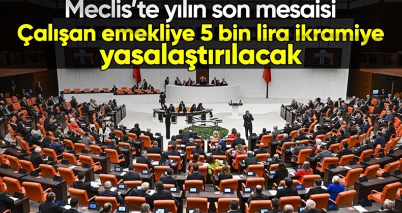 TBMM’de yılın son mesaisinde emekliye 5 bin lira ikramiye yasalaşacak