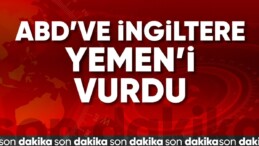 ABD ve İngiltere’den Yemen’e hava saldırısı