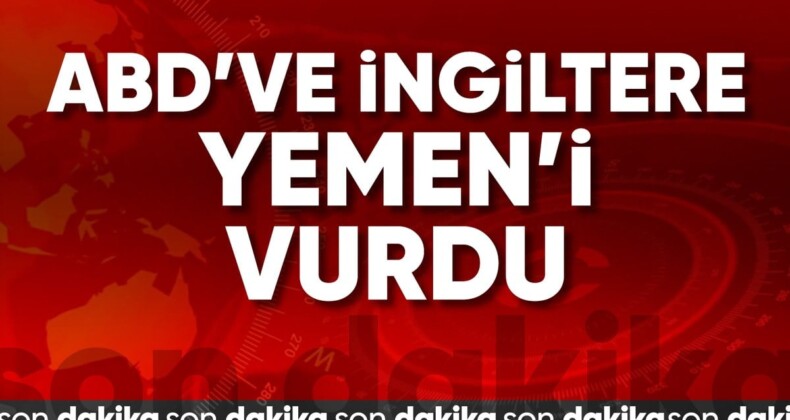 ABD ve İngiltere’den Yemen’e hava saldırısı