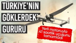 AKSUNGUR İHA, 41 saatlik uçuş gerçekleştirdi: 41 kere maşallah…