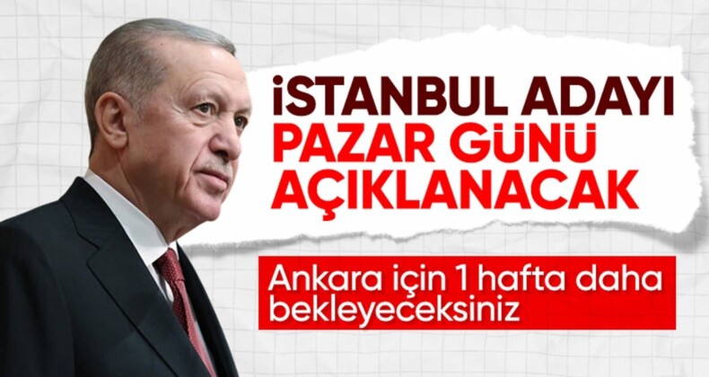 Cumhurbaşkanı Erdoğan tarih verdi! AK Parti’nin İstanbul adayı açıklanıyor