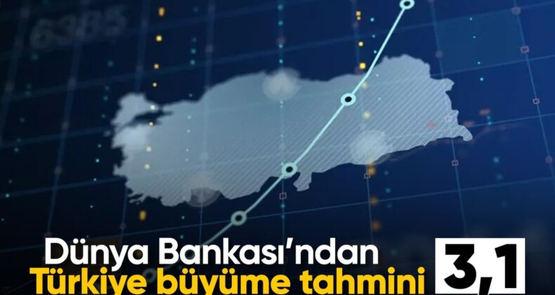 Dünya Bankası’ndan Türkiye ve küresel büyüme tahminleri geldi