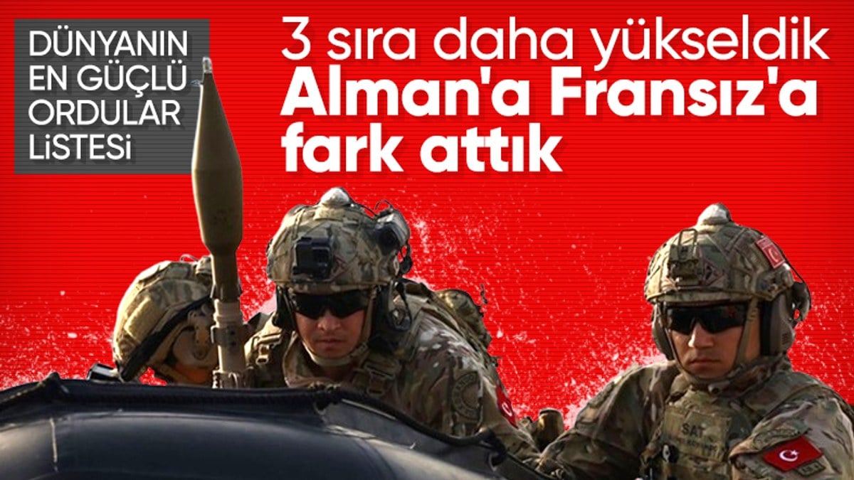 Dünyanın en güçlü orduları belli oldu: Türkiye’nin sıralaması yükseldi