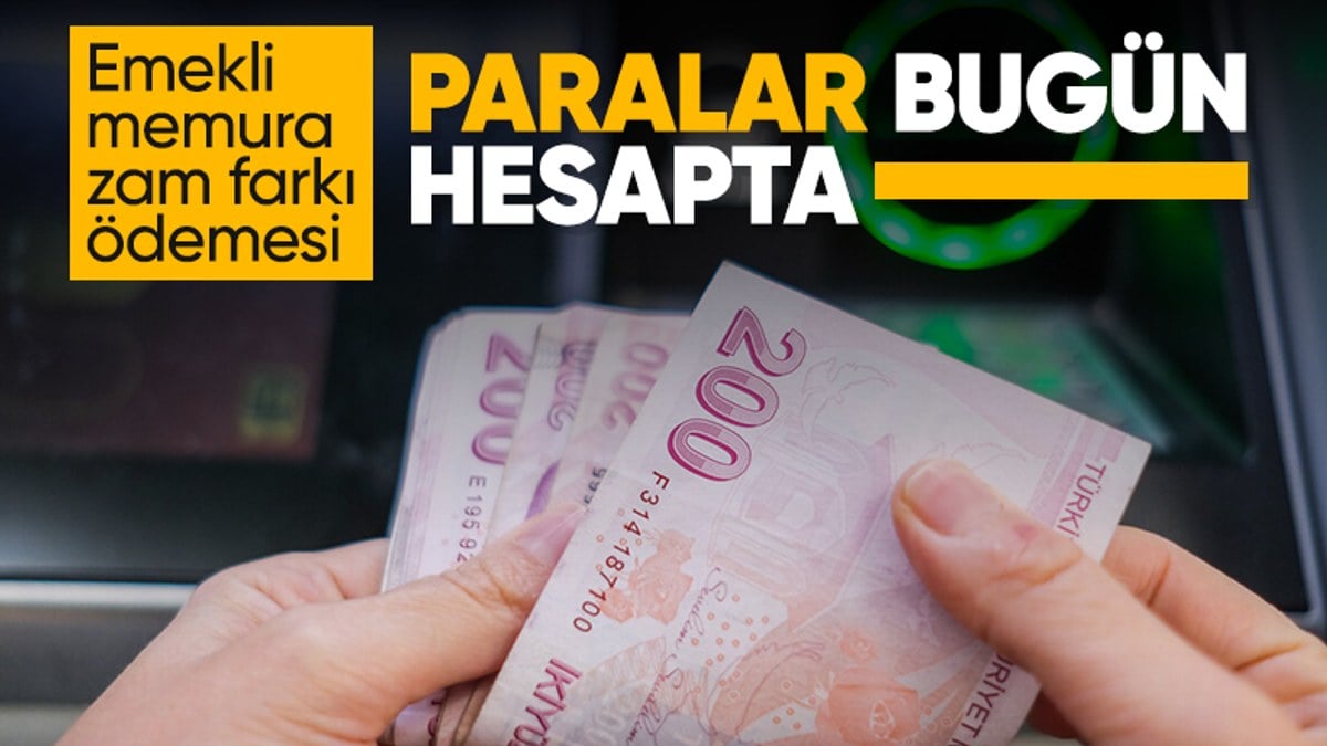 Emekli memurların zam farkı ödemesi bugün başlıyor