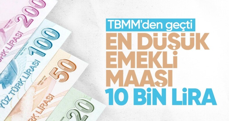 En düşük emekli maaşının 10 bin liraya çıkarılması TBMM’de kabul edildi