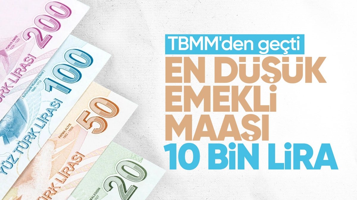 En düşük emekli maaşının 10 bin liraya çıkarılması TBMM’de kabul edildi