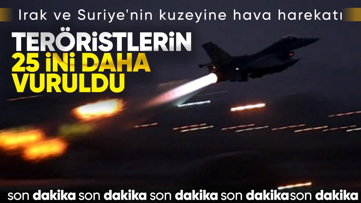 Irak ve Suriye’ye hava harekatı! 25 terör hedefi imha edildi