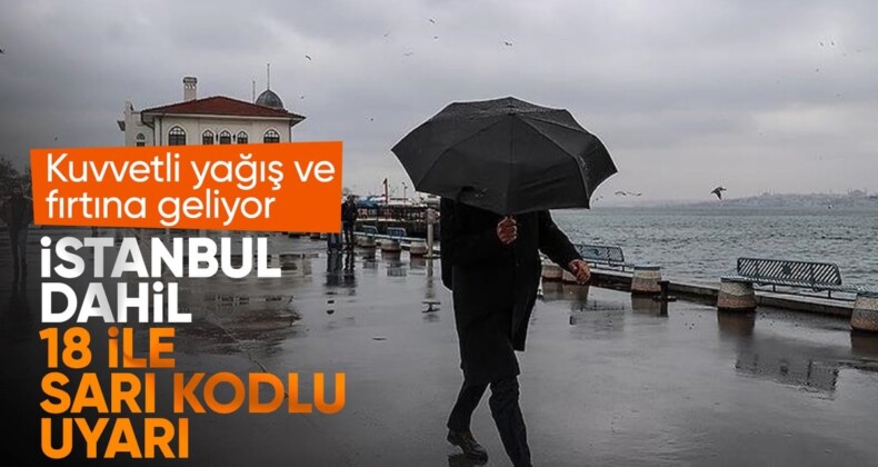 Meteoroloji’den İstanbul ve İzmir dahil 18 şehre sarı uyarı