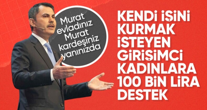 Murat Kurum’dan kadın girişimcilere söz: Murat kardeşiniz, evladınız yanınızda